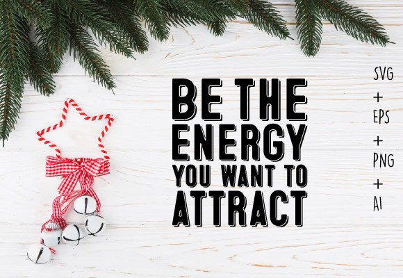 Be the Energy You Want to Attract Svg