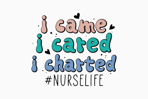 I Came I Cared I Charted Nurse SVG