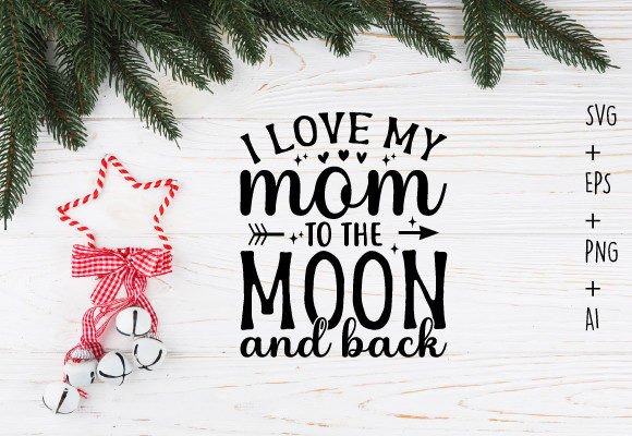 I Love My Mom to the Moon and Back Svg