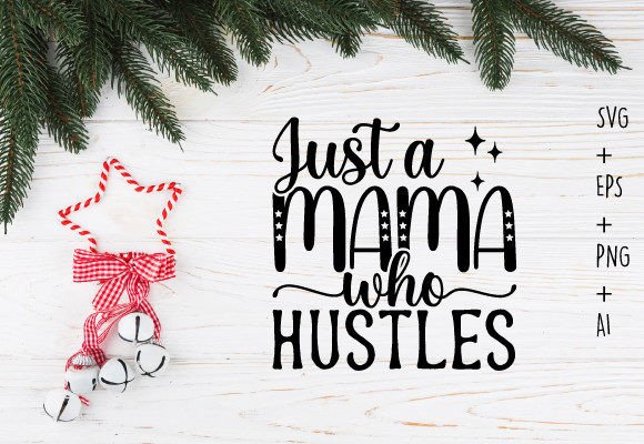 Just a Mama Who Hustles Mom Svg T Shirt