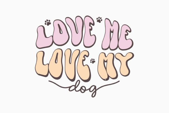 Love Me Love My Dog Retro Dog Quotes SVG