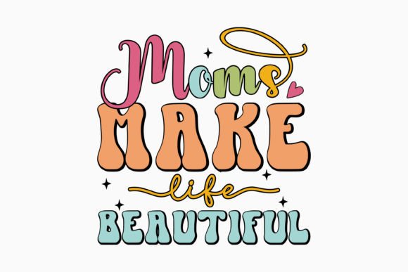 Moms Make Life Beautiful Retro Mom