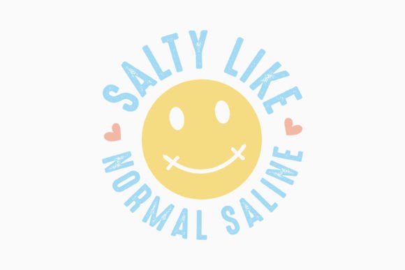 Salty Like Normal Saline Nurse Retro