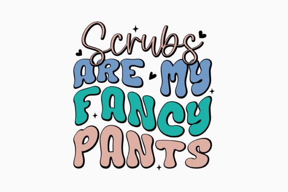 Scrubs Are My Fancy Pants Nurse SVG